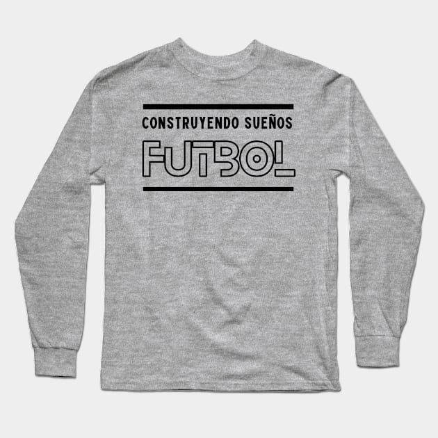 SCTX014 - Construyendo sueños Futbol Long Sleeve T-Shirt by Tee Vibes Co.